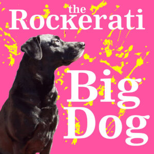 the Rockerati - Big Dog